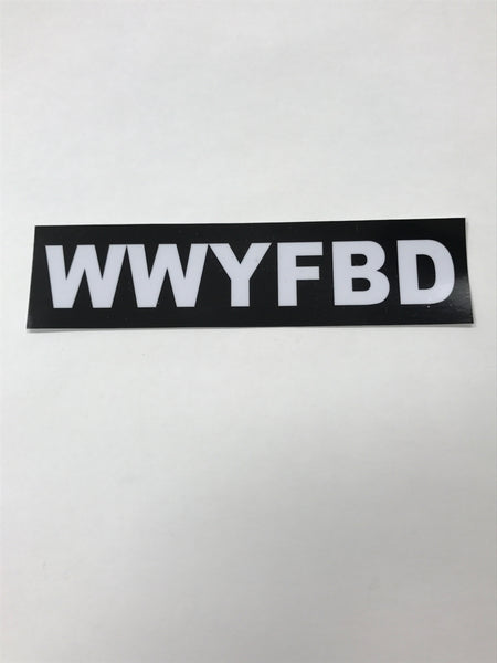 Black WWYFBD sticker